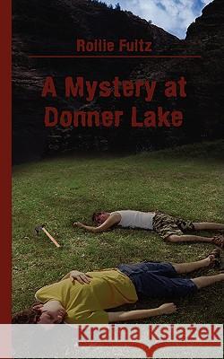 A Mystery at Donner Lake Rollie Fultz 9781438900834 Authorhouse - książka