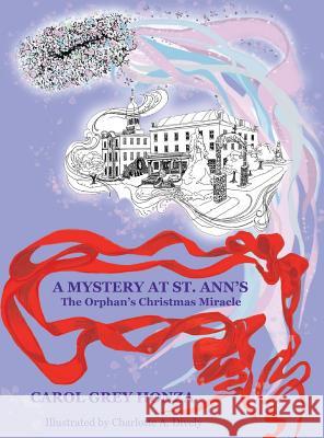 A Mystery at St. Ann's: The Orphan's Christmas Miracle Carol Grey Honza 9781628399004 Xulon Press - książka