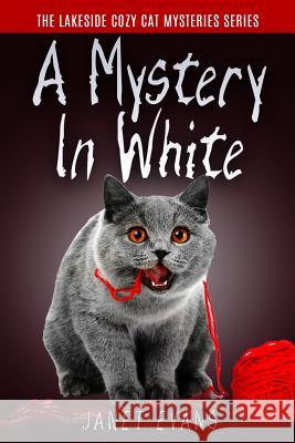 A Mystery In White: ( The Lakeside Cozy Cat Mystery Series - Book 2 ) Evans, Janet 9781530148295 Createspace Independent Publishing Platform - książka