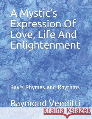 A Mystic's Expression Of Love, Life And Enlightenment: Ray's Rhymes and Rhythms Brown, Desmond, Venditti, Raymond 9798677625725 Independently Published - książka