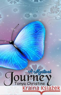 A Mystical Journey: A Mystical Journey Tonya Christine Hewitt 9781508751670 Createspace Independent Publishing Platform - książka