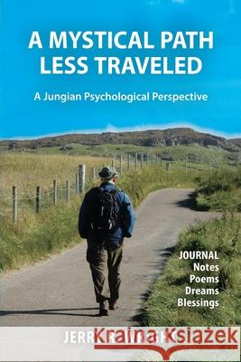 A Mystical Path Less Traveled: A Jungian Psychological Perspective - Journal Notes, Poems, Dreams, and Blessings Jerry R Wright 9781630519377 Chiron Publications - książka