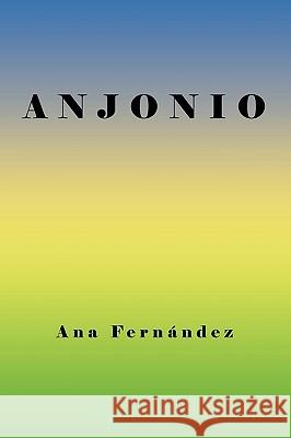 A N J O N I O Ana Fernndez 9781441563101 Xlibris Corporation - książka