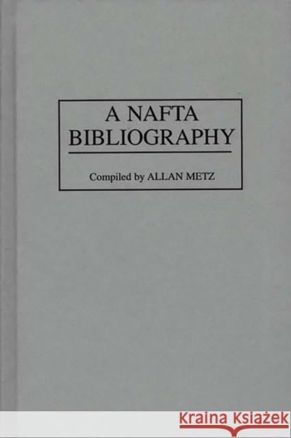 A NAFTA Bibliography Allan Metz Allan Metz 9780313294631 Greenwood Press - książka