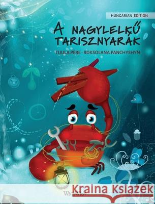 A nagylelkű tarisznyarák (Hungarian Edition of The Caring Crab) Pere, Tuula 9789523251298 Wickwick Ltd - książka