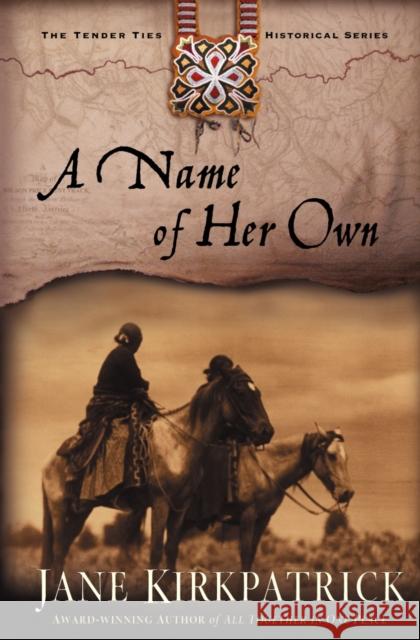 A Name of Her Own Jane Kirkpatrick 9781578564996 Waterbrook Press - książka