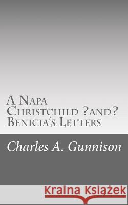 A Napa Christchild ?and? Benicia's Letters Gunnison, Charles A. 9781515329381 Createspace - książka
