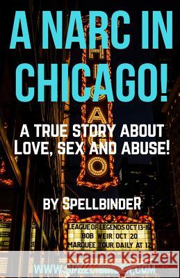 A Narc in Chicago!: A True Story about Love, Sex and Abuse Spell Binder 9781719291569 Createspace Independent Publishing Platform - książka