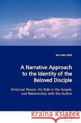 A Narrative Approach to the Identity of the Beloved Disciple An Sung Choe 9783639128260 VDM Verlag - książka