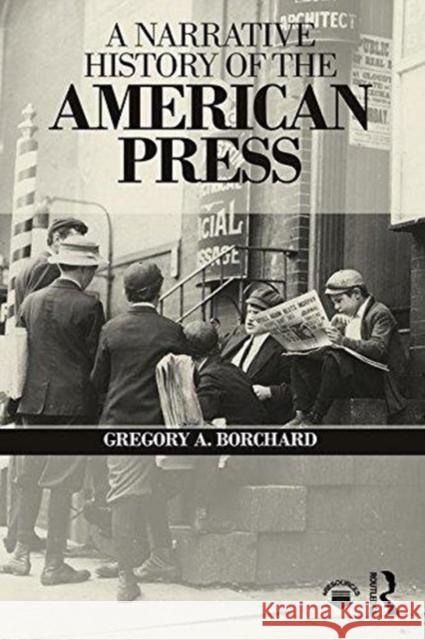 A Narrative History of the American Press Gregory A. Borchard 9781138998469 Routledge - książka