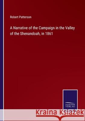 A Narrative of the Campaign in the Valley of the Shenandoah, in 1861 Robert Patterson 9783752586343 Salzwasser-Verlag - książka