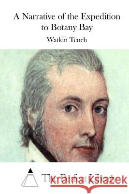 A Narrative of the Expedition to Botany Bay Watkin Tench The Perfect Library 9781512087147 Createspace - książka