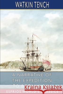 A Narrative of the Expedition to Botany Bay (Esprios Classics) Watkin Tench 9781006893636 Blurb - książka