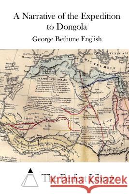 A Narrative of the Expedition to Dongola George Bethune English The Perfect Library 9781511918473 Createspace - książka