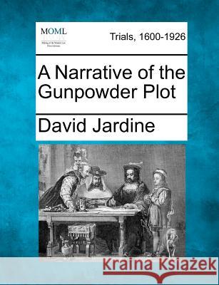 A Narrative of the Gunpowder Plot David Jardine 9781275487642 Gale Ecco, Making of Modern Law - książka