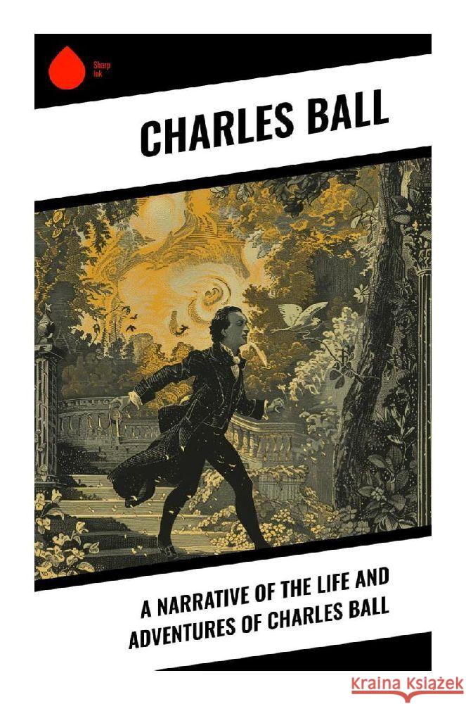 A Narrative of the Life and Adventures of Charles Ball Ball, Charles 9788028376529 Sharp Ink - książka