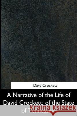 A Narrative of the Life of David Crockett, of the State of Tennessee Davy Crockett 9781544283678 Createspace Independent Publishing Platform - książka