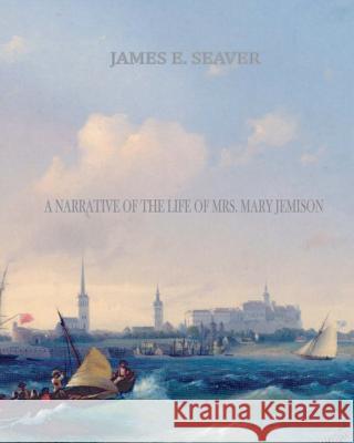 A Narrative of the Life of Mrs. Mary Jemison James E. Seaver 9781461053514 Createspace - książka