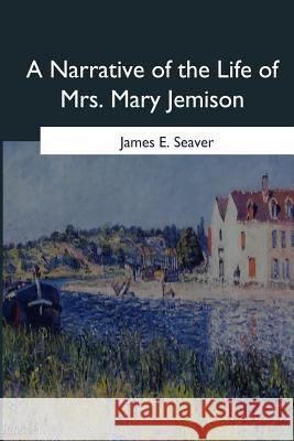 A Narrative of the Life of Mrs. Mary Jemison James E. Seaver 9781546646860 Createspace Independent Publishing Platform - książka