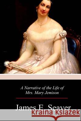 A Narrative of the Life of Mrs. Mary Jemison James E. Seaver 9781977931566 Createspace Independent Publishing Platform - książka