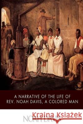 A Narrative of the Life of Rev. Noah Davis, a Colored Man Davis, Noah 9781500167813 Createspace - książka