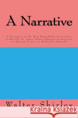 A Narrative Of the Most Remarkable Particulars: In The Life Of James Albert Ukawsaw Gronniosaw, An African Prince, As Related By Himself Gronniosaw, James Albert Ukawsaw 9781977611529 Createspace Independent Publishing Platform - książka
