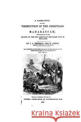 A Narrative of the Persecution of the Christians in Madagascar Freeman Josep 9781534806832 Createspace Independent Publishing Platform - książka