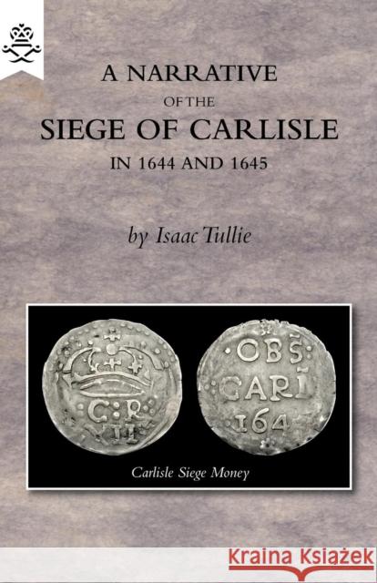 A Narrative of the Siege of Carlisle 1644 and 1645 Isaac Tullie Samuel Jefferson 9781783312849 Naval & Military Press - książka