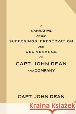 A Narrative of the Sufferings, Preservation and Deliverance, of Capt. John Dean and Company: In the Nottingham Galley of London, Cast Away on Boon-Isl Capt John Deane 9781539130130 Createspace Independent Publishing Platform - książka