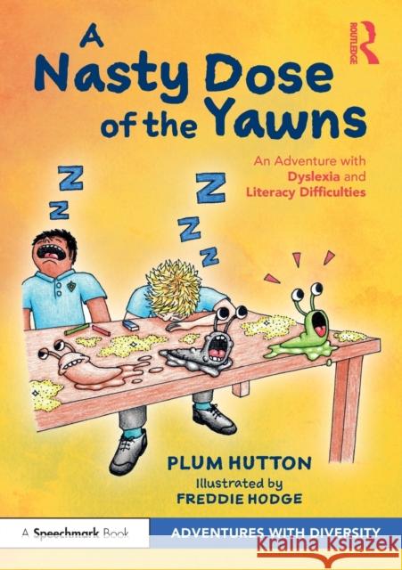 A Nasty Dose of the Yawns: An Adventure with Dyslexia and Literacy Difficulties Plum Hutton 9781032076409 Taylor & Francis Ltd - książka