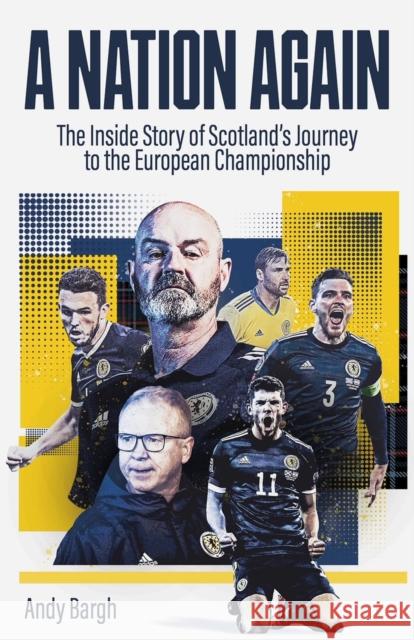 A Nation Again: The Inside Story of Scotland's Journey to the European Championship Andy Bargh 9781801501408 Pitch Publishing Ltd - książka