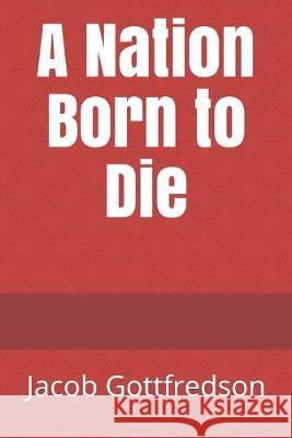 A Nation Born to Die Jacob Gottfredson 9781691451791 Independently Published - książka