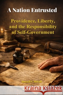 A Nation Entrusted: Providence, Liberty, and the Responsibility of Self-Government McFall, Russell Vance 9798243962988 Independently Published - książka
