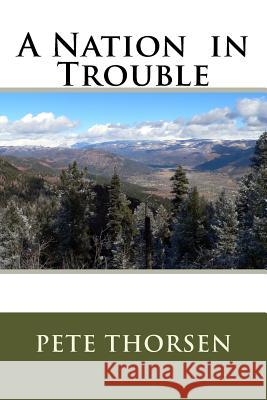 A Nation in Trouble Pete Thorsen 9781543040272 Createspace Independent Publishing Platform - książka