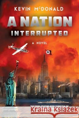 A Nation Interrupted: An Alternate History Novel Kevin McDonald Linda Morrow 9781640621114 Braveship Books - książka