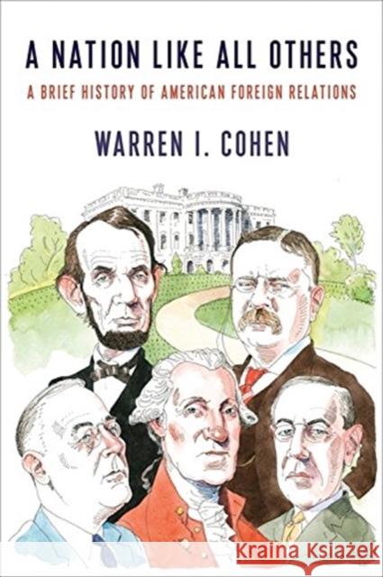 A Nation Like All Others: A Brief History of American Foreign Relations Warren I. Cohen 9780231175678 Columbia University Press - książka