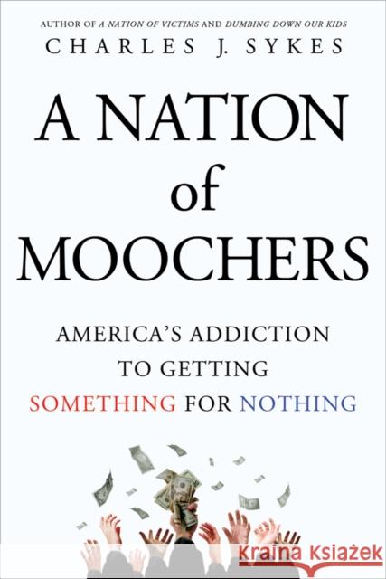 A Nation of Moochers: America's Addiction to Getting Something for Nothing Charles J. Sykes 9781250022325 St. Martin's Griffin - książka