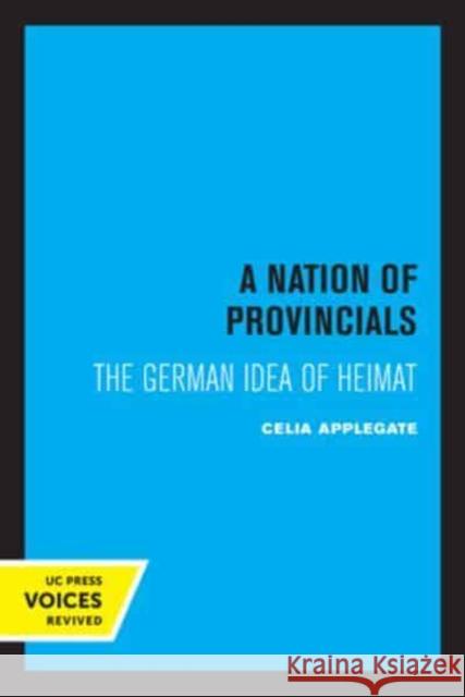 A Nation of Provincials: The German Idea of Heimat Celia Applegate   9780520335776 University of California Press - książka