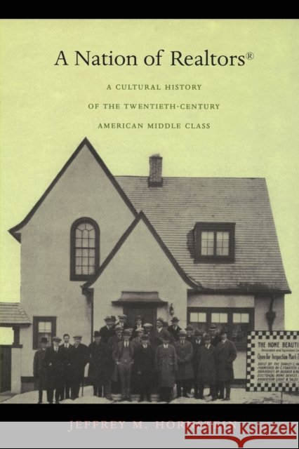 A Nation of Realtors(R): A Cultural History of the Twentieth-Century American Middle Class Hornstein, Jeffrey M. 9780822335405 Duke University Press - książka