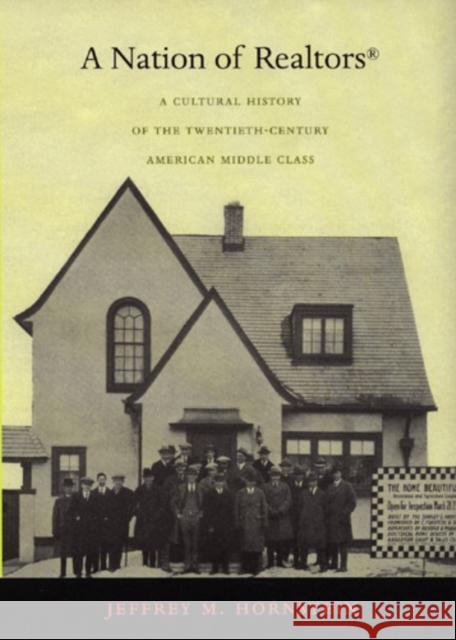 A Nation of Realtors(r): A Cultural History of the Twentieth-Century American Middle Class Jeffrey M. Hornstein 9780822335283 Duke University Press - książka