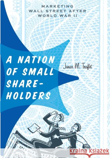 A Nation of Small Shareholders: Marketing Wall Street After World War II Traflet, Janice M. 9781421409023 John Wiley & Sons - książka