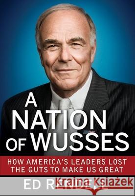 A Nation of Wusses: How America's Leaders Lost the Guts to Make Us Great Rendell, Ed 9781118279052  - książka