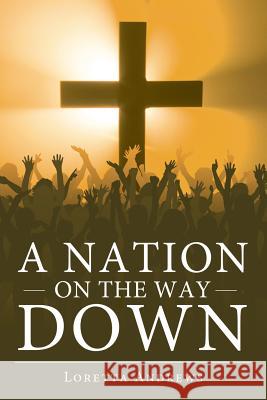 A Nation on the Way Down Loretta Andrews 9781449765828 WestBow Press - książka