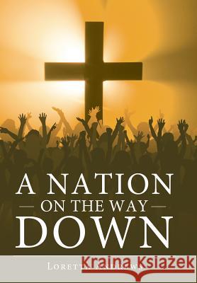 A Nation on the Way Down Loretta Andrews 9781449765835 WestBow Press - książka