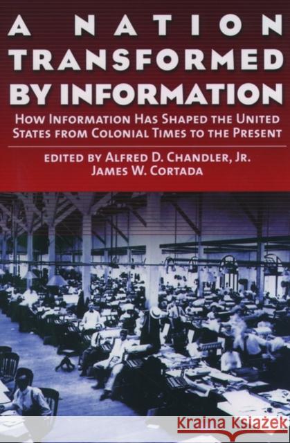 A Nation Transformed by Information: How Information Has Shaped the United States from Colonial Times to the Present Chandler, Alfred D. 9780195128147 Oxford University Press, USA - książka
