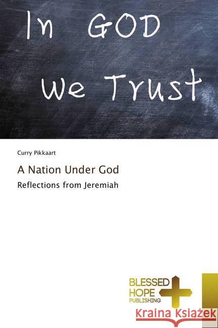 A Nation Under God : Reflections from Jeremiah Pikkaart, Curry 9786202477451 Blessed Hope Publishing - książka