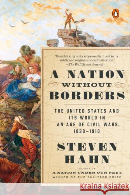 A Nation Without Borders: The United States and Its World in an Age of Civil Wars, 1830-1910 Steven Hahn 9780143121787 Penguin Putnam Inc - książka