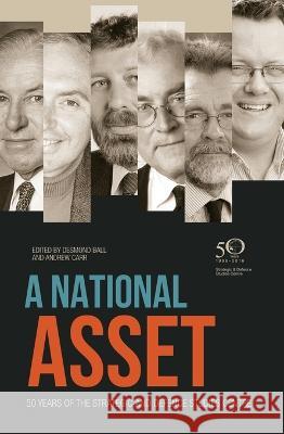 A National Asset: 50 Years of the Strategic and Defence Studies Centre Desmond Ball Andrew Carr 9781760460563 Anu Press - książka