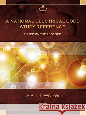 A National Electrical Code Study Reference Based on the 2008 NEC Alvin J. Walker 9780982297513 Wisdom House Books - książka