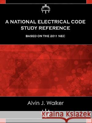 A National Electrical Code Study Reference Based on the 2011 NEC Alvin J. Walker 9780983135814 Wisdom House Books - książka